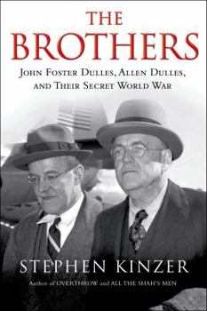Hardcover The Brothers: John Foster Dulles, Allen Dulles, and Their Secret World War: John Foster Dulles, Allen Dulles, and Their Secret World War Book