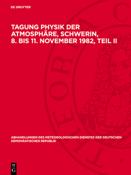 Tagung Physik Der Atmosphäre, Schwerin, 8. Bis 11. November 1982, Teil II