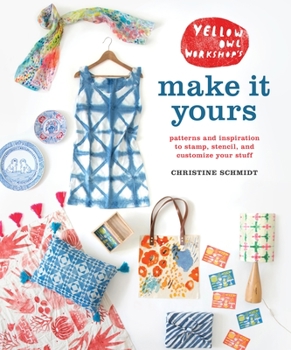 Paperback Yellow Owl Workshop's Make It Yours: Patterns and Inspiration to Stamp, Stencil, and Customize Your Stuff Book