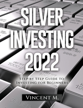 Paperback Silver Investing 2022: Step by Step Guide to Investing for Beginners Book