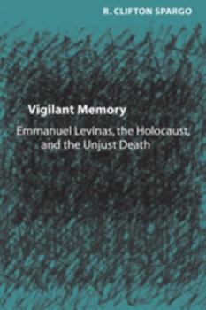Hardcover Vigilant Memory: Emmanuel Levinas, the Holocaust, and the Unjust Death Book