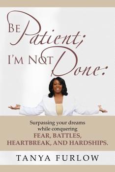 Paperback Be Patient, I'm Not Done Book