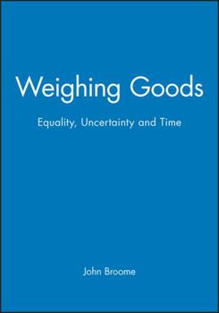 Weighing Goods: Equality, Uncertainty and Time (Economics & Philosophy)