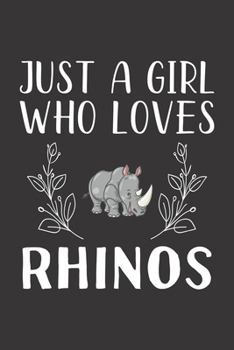 Paperback Just A Girl Who Loves Rhinos: Funny Rhinos Lovers Girl Women Gifts Lined Journal Notebook 6x9 120 Pages Book