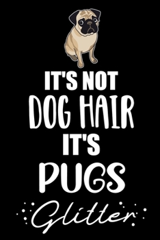 It's Not Dog Hair It's Pug Glitter: Cute Pug lined journal gifts. Best Lined Journal gifts For Pug Lovers. This Cute Dog Lined journal Gifts is the ... to build a stronger relationship with Dog!