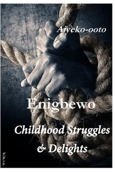 Paperback Enigbewo: Childhood Struggles & Delights Book