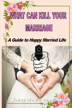 Paperback What Can Kill Your Marriage: A Guide to Happy Married Life Book