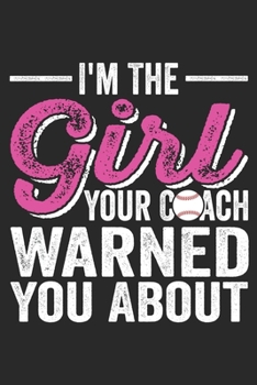I'm The Girl Your Coach Warned You About: Blank Sports Composition Notebook to Take Notes at Work. Plain white Pages. Bullet Point Diary, To-Do-List or Journal For Men and Women.