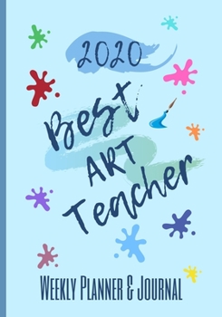 Paperback 2020 Best Art Teacher Weekly Planner & Journal: End of Term Appreciation Gift / Diary & Writing Thank You Present Book