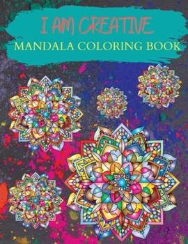 I AM CREATIVE Mandala Coloring Book: Stress Relief and Relaxation Large size 8.5x11