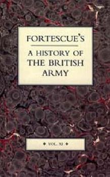 Fortescue's History of the British Army: Volume XI - Book #11 of the A History of the British Army