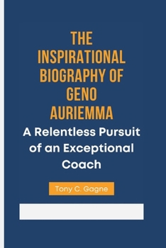 Paperback The Inspirational Biography of Geno Auriemma: A Relentless Pursuit of an Exceptional Coach Book