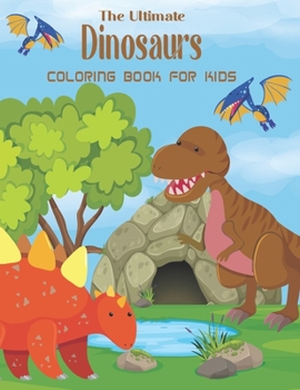Paperback The Ultimate Dinosaurs Coloring Book For Kids: A Fun Coloring Gift Book for Dinosaur Lovers. Book