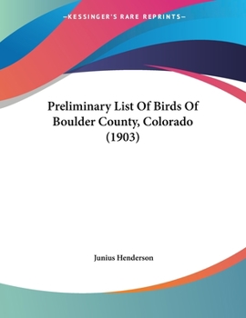 Paperback Preliminary List Of Birds Of Boulder County, Colorado (1903) Book