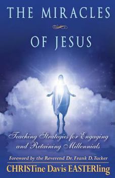 Paperback The Miracles of Jesus: Teaching Strategies for Engaging and Retaining Millennials Book