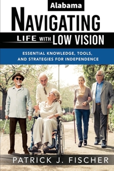 Paperback Navigating Life with Low Vision - Alabama: "Essential Knowledge, Tools, and Strategies for Independence” Book