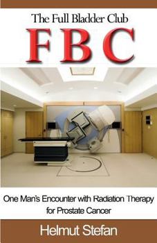 Paperback FBC The Full Bladder Club: One man's encounter with radiation therapy for prostate cancer Book