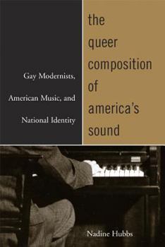 Paperback The Queer Composition of America's Sound: Gay Modernists, American Music, and National Identity Book