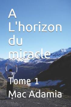Paperback A L'horizon du miracle: Tome 1 [French] Book