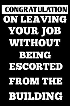 Paperback congratulation on leaving your job without being escorted from the building 6×9 100 page Book