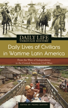 Hardcover Daily Lives of Civilians in Wartime Latin America: From the Wars of Independence to the Central American Civil Wars Book