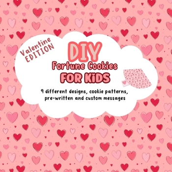 Paperback DIY Fortune Cookies for Kids: 9 different designs, cookie patterns, pre-written and custom messages. Valentine's Day Edition. Book