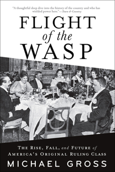 Paperback Flight of the Wasp: The Rise, Fall, and Future of America's Original Ruling Class Book