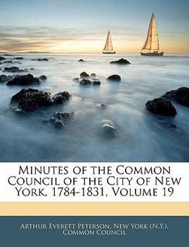 Paperback Minutes of the Common Council of the City of New York, 1784-1831, Volume 19 Book