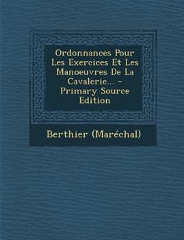 Paperback Ordonnances Pour Les Exercices Et Les Manoeuvres de La Cavalerie... [French] Book