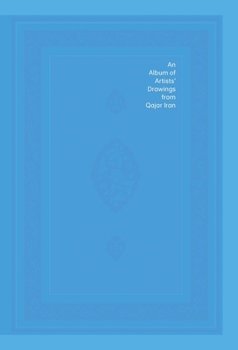 Hardcover An Album of Artists' Drawings from Qajar Iran Book