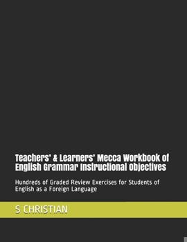 Paperback Teachers' & Learners' Mecca Workbook of English Grammar Instructional Objectives: Hundreds of Graded Review Exercises for Students of English as a For Book