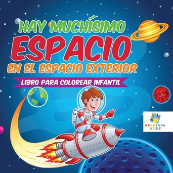 Hay Muchísimo Espacio en el Espacio Exterior: Libro Para Colorear Infantil (Spanish Edition)