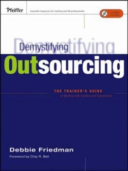 Paperback Demystifying Outsourcing: The Trainer's Guide to Working with Vendors and Consultants [with Cdrom] [With CDROM] Book
