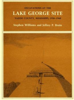 Paperback Excavations at the Lake George Site, Yazoo Country, Mississippi, 1958-1960 Book