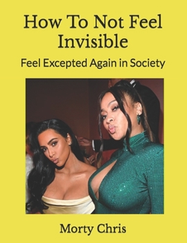 How To Not Feel Invisible: Feel Excepted Again in Society