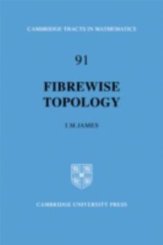 Fibrewise Topology - Book #91 of the Cambridge Tracts in Mathematics