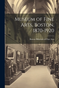 Paperback Museum of Fine Arts, Boston, 1870-1920 Book