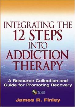 Paperback Integrating the 12 Steps Into Addiction Therapy: A Resource Collection and Guide for Promoting Recovery [With CDROM] Book