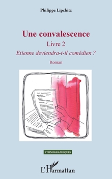 Une convalescence: Livre 2 - Etienne deviendra-t-il comédien ? Roman (Ethnographiques) (French Edition)