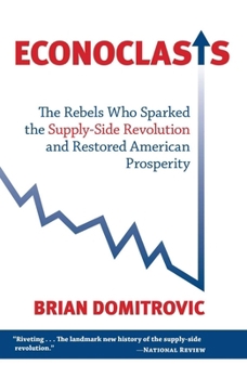 Paperback Econoclasts: The Rebels Who Sparked the Supply-Side Revolution and Restored American Prosperity Book