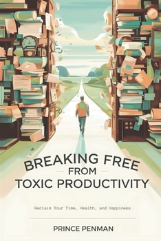Paperback Breaking Free from Toxic Productivity: Reclaim Your Time, Health, and Happiness Book