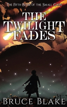 The Twilight Fades: The Fifth Book in the Small Gods Epic Fantasy Series