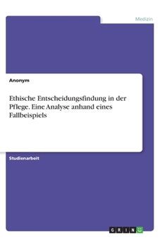 Paperback Ethische Entscheidungsfindung in der Pflege. Eine Analyse anhand eines Fallbeispiels [German] Book