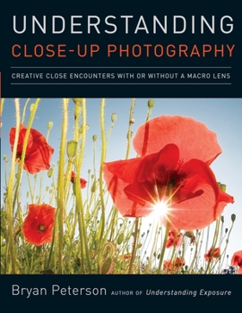 Paperback Understanding Close-Up Photography: Creative Close Encounters with or Without a Macro Lens Book