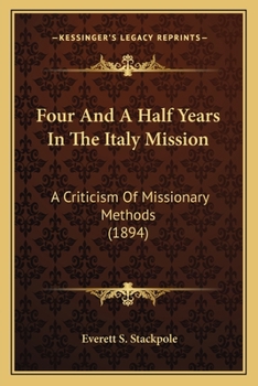 Paperback Four And A Half Years In The Italy Mission: A Criticism Of Missionary Methods (1894) Book