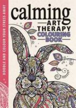 Paperback Calming Art Therapy: Doodle and Colour Your Stress Away Book