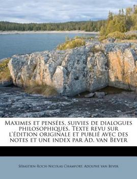 Paperback Maximes Et Pens?es, Suivies de Dialogues Philosophiques. Texte Revu Sur l'?dition Originale Et Publi? Avec Des Notes Et Une Index Par Ad. Van Bever [French] Book