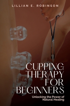 Paperback Cupping Therapy for Beginners: Unlocking the Power of Natural Healing [Large Print] Book