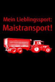 Paperback Mein Lieblingssport: Maistransport!: liniertes A5 Notizbuch mit einem Trecker und Anh?nger f?r einen Landwirt oder Lohner in der Landwirtsc [German] Book