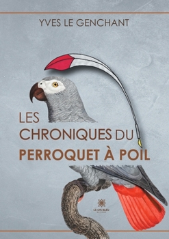 Paperback Les chroniques du perroquet à poil [French] Book